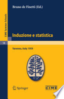 Induzione e statistica : lectures given at the Centro Internazionale Matematico Estivo (C.I.M.E.), held in Varenna (Como), Italy, June 1-10, 1959 /