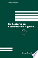 Six lectures on commutative algebra /