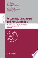 Automata, languages and programming : 32nd international colloquim, ICALP 2005, Lisbon, Portugal, July 11-15, 2005 ; proceedings /