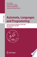 Automata, languages and programming : 34th international colloquium, ICALP 2007, Wrocław, Poland, July 9-13, 2007 : proceedings /