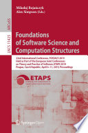Foundations of Software Science and Computation Structures : 22nd International Conference, FOSSACS 2019, Held as Part of the European Joint Conferences on Theory and Practice of Software, ETAPS 2019, Prague, Czech Republic, April 6-11, 2019, Proceedings /