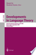 Developments in language theory : 6th international conference, DLT 2002, Kyoto, Japan, September 18-21, 2002 : revised papers /