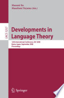 Developments in language theory : 12th international conference, DLT 2008, Kyoto, Japan, September 16-19, 2008 ; proceedings /