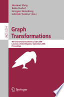 Graph transformations : 4th international conference, ICGT 2008, Leicester, United Kingdom, September 7-13, 2008 : proceedings /