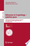 Advances in Cryptology - CRYPTO 2019 : 39th Annual International Cryptology Conference, Santa Barbara, CA, USA, August 18-22, 2019, Proceedings, Part I /