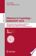 Advances in Cryptology - EUROCRYPT 2019 : 38th Annual International Conference on the Theory and Applications of Cryptographic Techniques, Darmstadt, Germany, May 19-23, 2019, Proceedings, Part I /