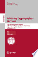 Public-Key Cryptography - PKC 2019 : 22nd IACR International Conference on Practice and Theory of Public-Key Cryptography, Beijing, China, April 14-17, 2019, Proceedings, Part I /