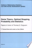 Game theory, optimal stopping, probability and statistics : papers in honor of Thomas S. Ferguson /