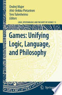 Games : unifying logic, language, and philosophy /