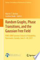 Random Graphs, Phase Transitions, and the Gaussian Free Field : PIMS-CRM Summer School in Probability, Vancouver, Canada, June 5-30, 2017 /