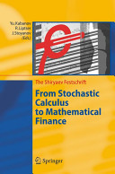 From stochastic calculus to mathematical finance : the Shiryaev Festschrift /