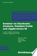 Seminar on Stochastic Analysis, Random Fields and Applications III : Centro Stefano Franscini, Ascona, September 1999 /