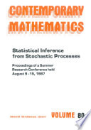 Statistical inference from stochastic processes : proceedings of the AMS-IMS-SIAM joint summer research conference held August 9-15, 1987, with support from the National Science Foundation and the Army Research Office /