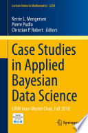 Case Studies in Applied Bayesian Data Science : CIRM Jean-Morlet Chair, Fall 2018 /