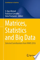 Matrices, Statistics and Big Data : Selected Contributions from IWMS 2016 /