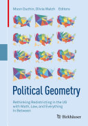 Political Geometry : Rethinking Redistricting in the US with Math, Law, and Everything In Between /