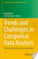 Trends and Challenges in Categorical Data Analysis : Statistical Modelling and Interpretation /
