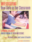 Investigating real data in the classroom : expanding children's understanding of math and science /