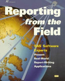 Reporting from the field : SAS software experts present real-world report-writing applications.