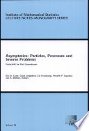 Asymptotics : particles, processes, and inverse problems : festschrift for Piet Groeneboom /