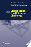 Classification, the ubiquitous challenge : proceedings of the 28th Annual Conference of the Gesellschaft für Klassifikation e.V., University of Dortmund, March 9-11, 2004 /