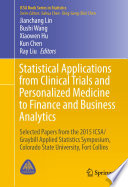 Statistical applications from clinical trials and personalized medicine to finance and business analytics : selected papers from the 2015 ICSA/Graybill Applied Statistics Symposium, Colorado State University, Fort Collins /