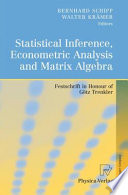 Statistical inference, econometric analysis and matrix algebra : festschrift in honour of Gotz Trenkler /