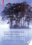 A lost mathematician, Takeo Nakasawa : the forgotten father of matroid theory /