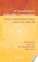 An introduction to scientific computing : twelve computational projects solved with MATLAB /