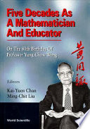 Five decades as a mathematician and educator : on the 80th birthday of Professor Yung-Chow Wong /