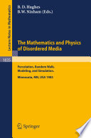 The mathematics and physics of disordered media : percolation, random walk, modeling, and simulation : proceedings of a workshop held at the IMA, University of Minnesota, Minneapolis, February 13-19, 1983 /