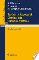 Stochastic aspects of classical and quantum systems : proceedings of the 2nd French-German Encounter in Mathematics and Physics, held in Marseille, France, March 28-April 1, 1983 /