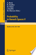 Probability in Banach spaces V : proceedings of the international conference held in Medford, USA, July 16-27, 1984 /
