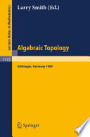 Algebraic topology, Göttingen, 1984 : proceedings of a conference held in Göttingen, Nov. 9-15, 1984 /