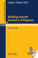Buildings and the geometry of diagrams : lectures given at the 3rd 1984 Session of the Centro internazionale matematico estivo (C.I.M.E.) held at Como, Italy, August 26-September 4, 1984 /