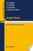 Hodge theory : proceedings of the U.S.-Spain workshop held in Sant Cugat, Barcelona, Spain, June 24-30, 1985 /