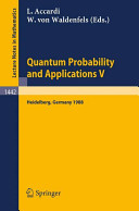 Quantum probability and applications V : proceedings of the fourth workshop, held in Heidelberg, FRG, Sept. 26-30, 1988 /