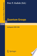 Quantum groups : proceedings of workshops held in the Euler International Mathematical Institute, Leningrad, Fall 1990 /