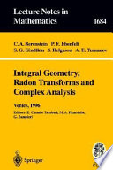 Integral geometry, radon transforms, and complex analysis : lectures given at the 1st session of the Centro Internazionale Matematico Estivo (C.I.M.E.) held in Venice, Italy, June 3-12, 1996 /