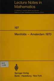Manifolds-Amsterdam 1970 ; proceedings of the Nuffic Summer School on Manifolds, Amsterdam, August 17-29, 1970 /