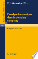 L'analyse harmonique dans le domaine complexe : actes de la table ronde internationale du Centre national de la recherche scientifique tenue à Montpellier du 11 au 15 septembre 1972 /