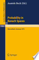 Probability in Banach spaces : proceedings of the first International Conference on Probability in Banach Spaces, 20-26 July 1975, Oberwolfach /