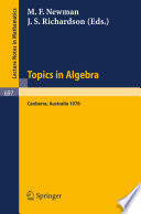 Topics in algebra : proceedings, 18th summer research institute of the Australian Mathematical Society, Australian National University, Canberra, January 9-February 17, 1978 /