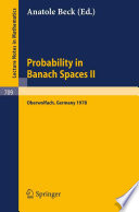 Probability in Banach spaces II : proceedings, of second International Conference, on Probability in Banach Spaces, 18-24 June 1978, Oberwolfach, Germany /