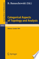 Categorical aspects of topology and analysis : proceedings of an international conference held at Carleton University, Ottawa, August 11-15, 1981 /