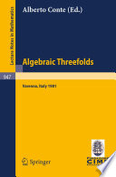 Algebraic threefolds : proceedings of the 2nd 1981 session of the Centro internazionale matematico estivo (C.I.M.E.), held at Varenna, Italy, June 15-23, 1981 /