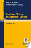 Nonlinear filtering and stochastic control : proceedings of the 3rd 1981 session of the Centro internazionale matematico estivo (C.I.M.E.), held at Cortona, July 1-10, 1981 /