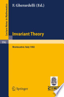 Invariant theory : proceedings of the 1st 1982 session of the Centro internazionale matematico estivo (C.I.M.E.) held at Montecatini, Italy, June 10-18, 1982 /