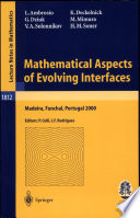 Mathematical aspects of evolving interfaces : lectures given at the C.I.M.-C.I.M.E. joint Euro-summer school held in Madeira, Funchal, Portugal, July 3-9, 2000 /