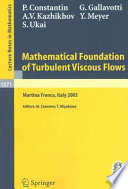 Mathematical foundation of turbulent viscous flows : lectures given at the C.I.M.E. summer school held in Martina Franca, Italy, September 1-5, 2003 /